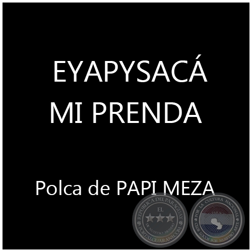 EYAPYSACÁ MI PRENDA - Polca de PAPI MEZA